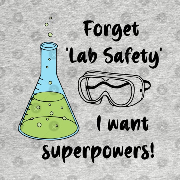 Forget "Lab Safety" I Want Superpowers! by KayBee Gift Shop